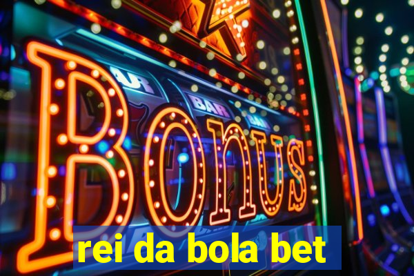 rei da bola bet